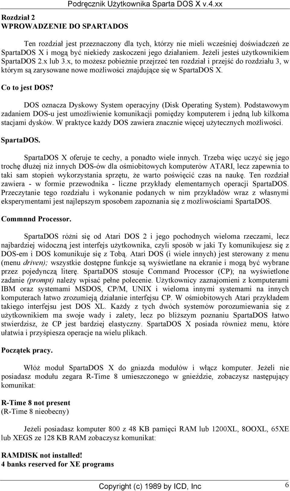 x, to możesz pobieżnie przejrzeć ten rozdział i przejść do rozdziału 3, w którym są zarysowane nowe możliwości znajdujące się w SpartaDOS X. Co to jest DOS?