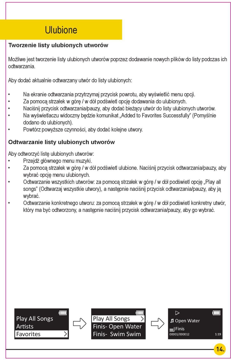 Aby dodać aktualnie odtwarzany utwór do listy ulubionych: To add Na ekranie the current odtwarzania playing przytrzymaj song przycisk to the powrotu, favorites aby wyświetlić playlist: menu opcji.