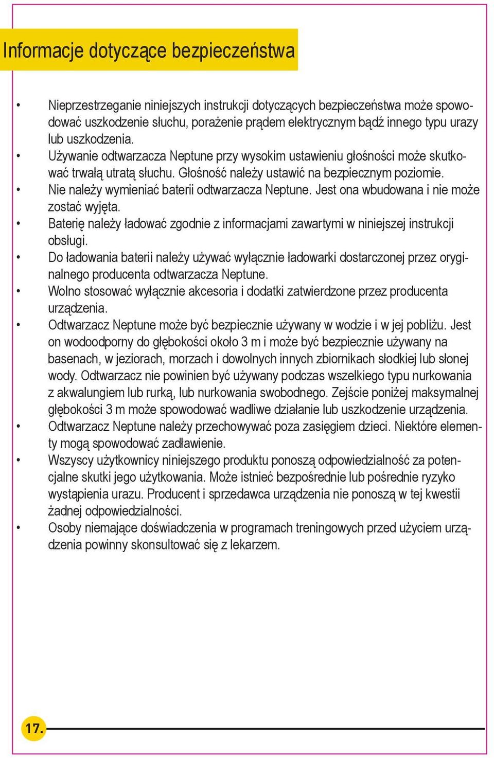 Permanent Używanie odtwarzacza hearing loss Neptune may przy occur wysokim if Neptune ustawieniu is used głośności at a high może volume. skutkować the trwałą volume utratą to słuchu.