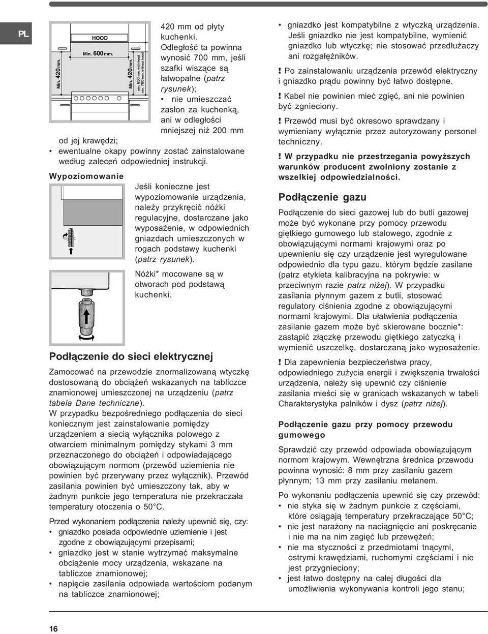 zostaæ zainstalowane wed³ug zaleceñ odpowiedniej instrukcji.