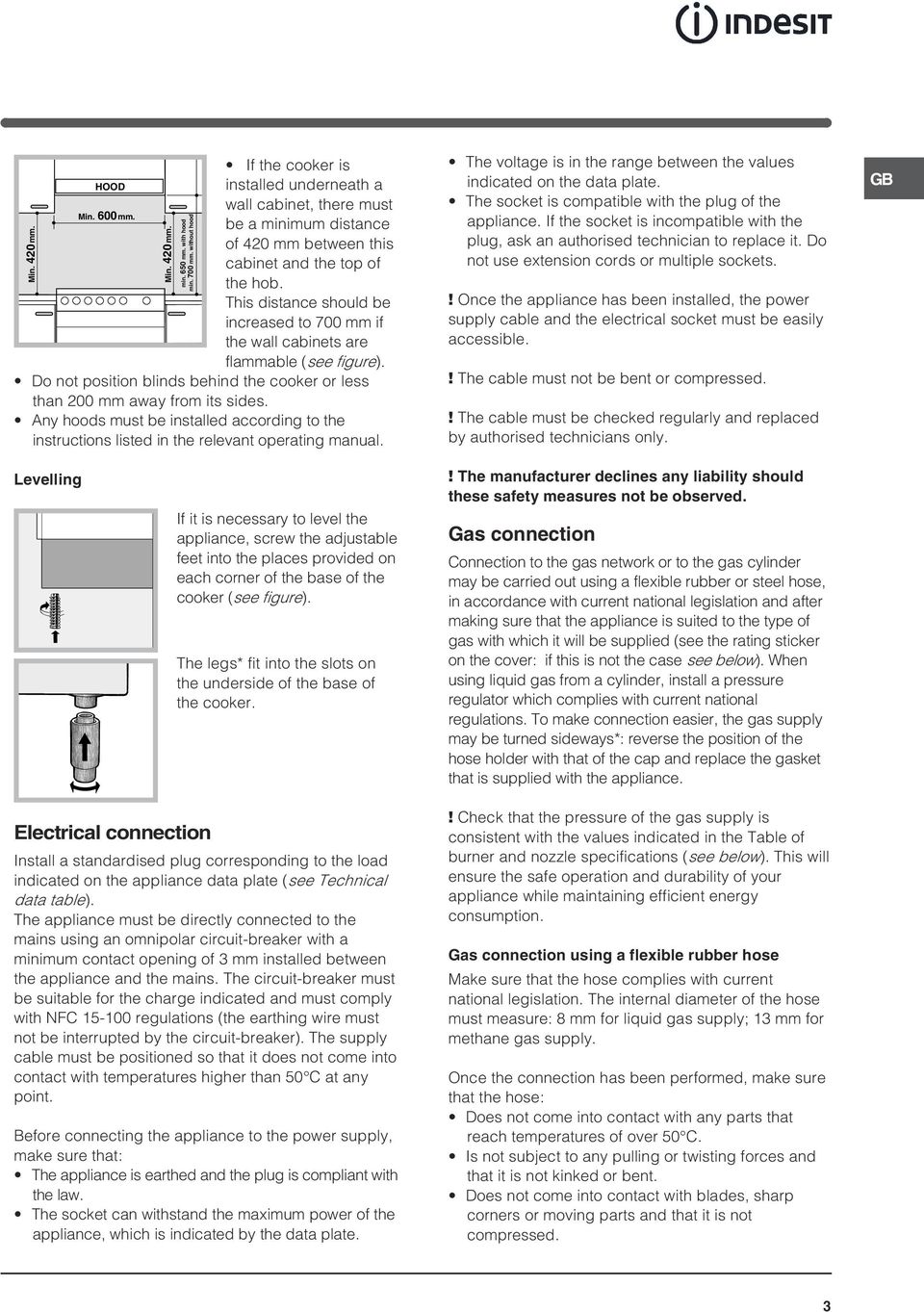 This distance should be increased to 700 mm if the wall cabinets are flammable (see figure). Do not position blinds behind the cooker or less than mm away from its sides.