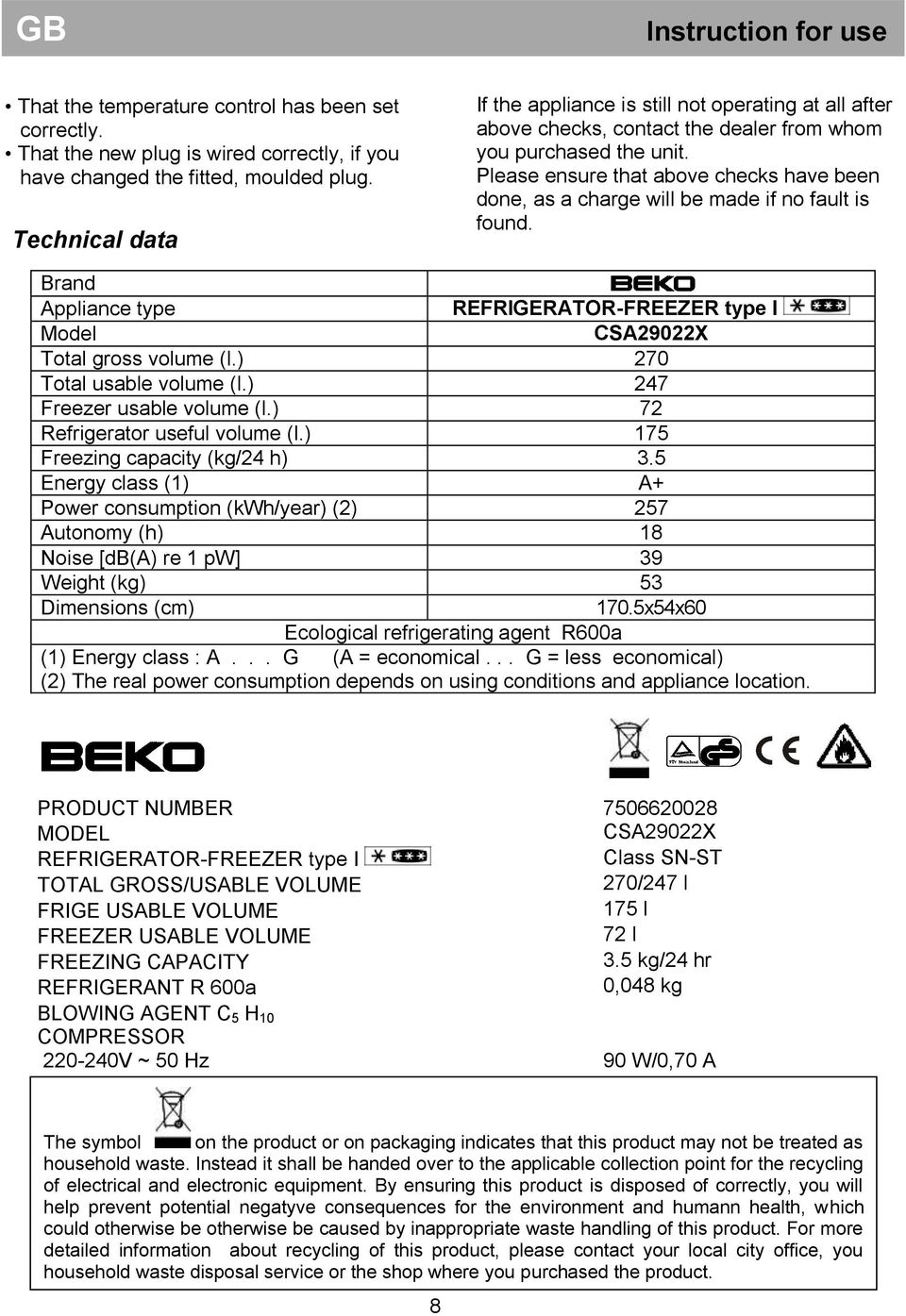 Please ensure that above checks have been done, as a charge will be made if no fault is found. Brand Appliance type REFRIGERATOR-FREEZER type I Model CSA29022X Total gross volume (l.