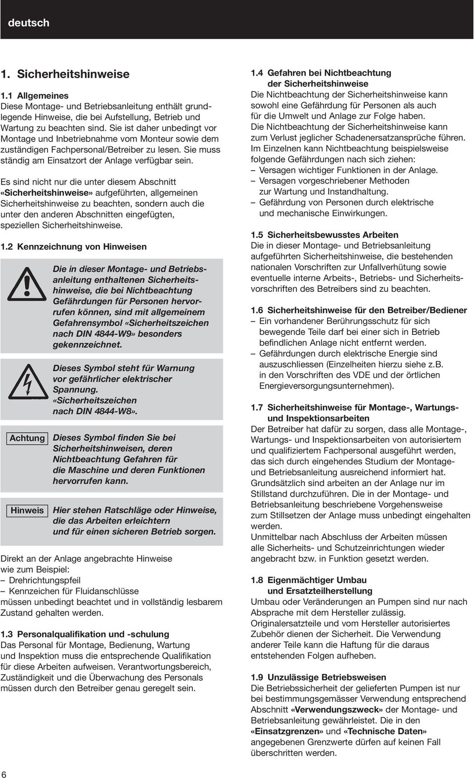 Es sind nicht nur die unter diesem Abschnitt «Sicherheitshinweise» aufgeführten, allgemeinen Sicherheitshinweise zu beachten, sondern auch die unter den anderen Abschnitten eingefügten, speziellen