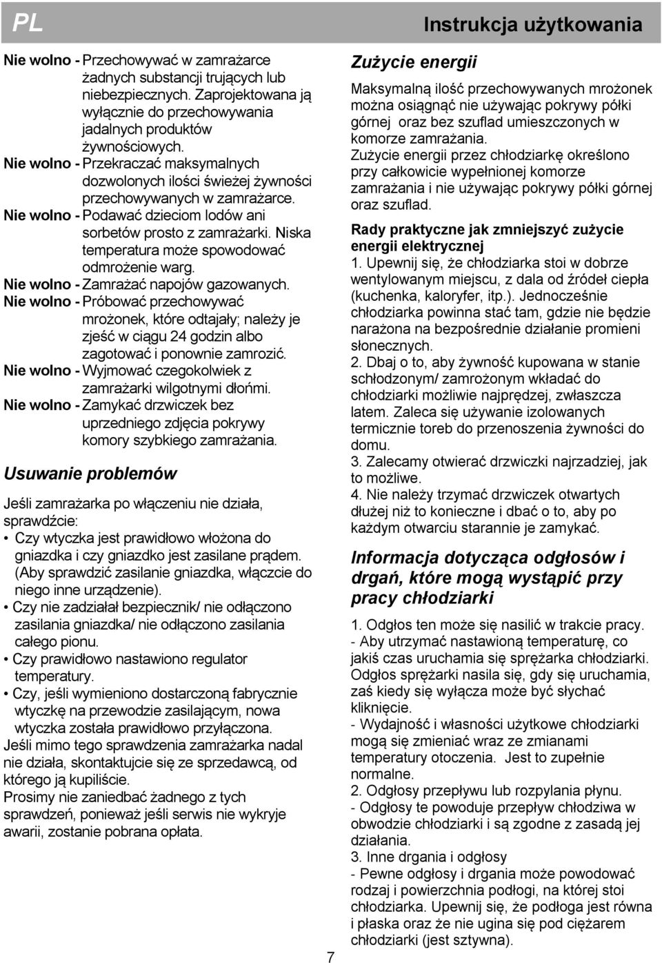 Niska temperatura może spowodować odmrożenie warg. Nie wolno - Zamrażać napojów gazowanych.