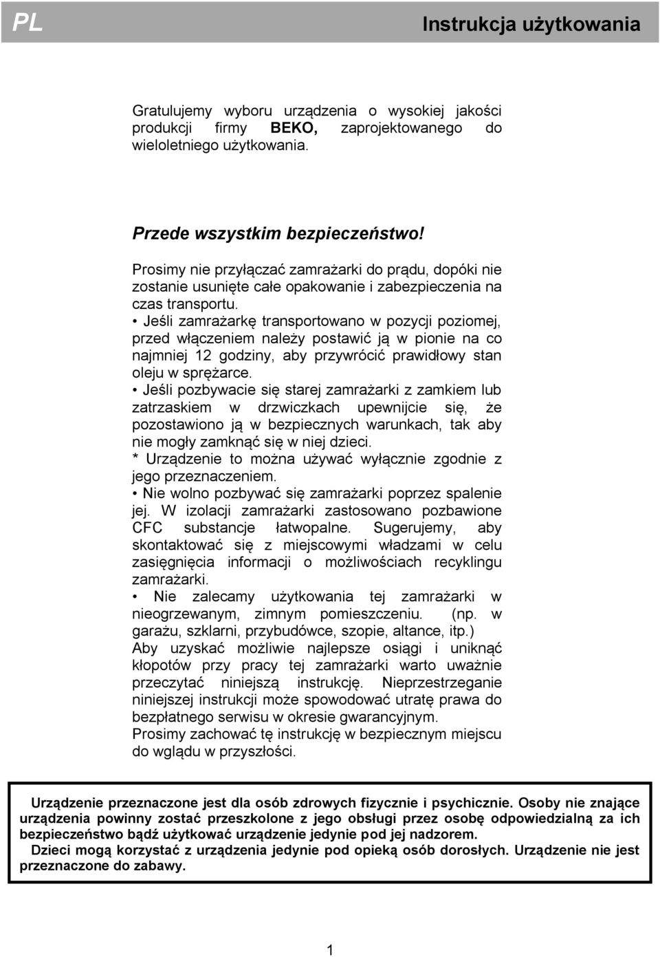 Jeśli zamrażarkę transportowano w pozycji poziomej, przed włączeniem należy postawić ją w pionie na co najmniej 12 godziny, aby przywrócić prawidłowy stan oleju w sprężarce.