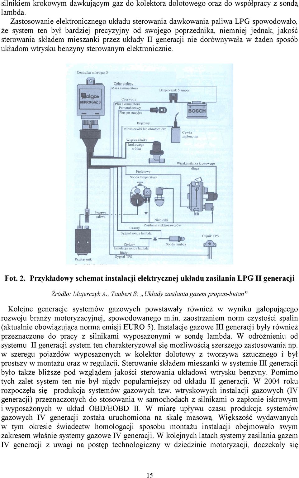 przez układy II generacji nie dorównywała w Ŝaden sposób układom wtrysku benzyny sterowanym elektronicznie. Fot. 2.