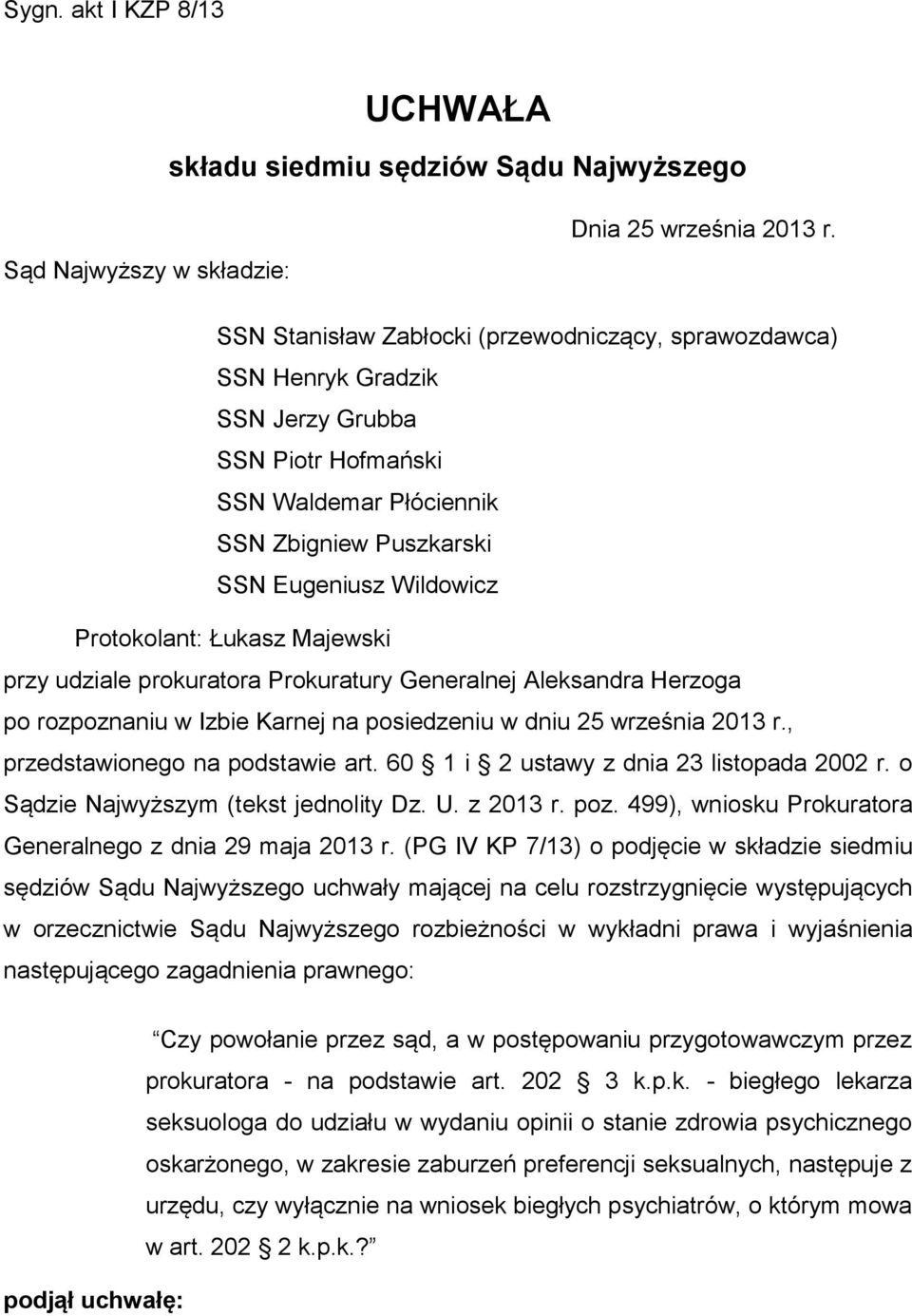 Łukasz Majewski przy udziale prokuratora Prokuratury Generalnej Aleksandra Herzoga po rozpoznaniu w Izbie Karnej na posiedzeniu w dniu 25 września 2013 r., przedstawionego na podstawie art.