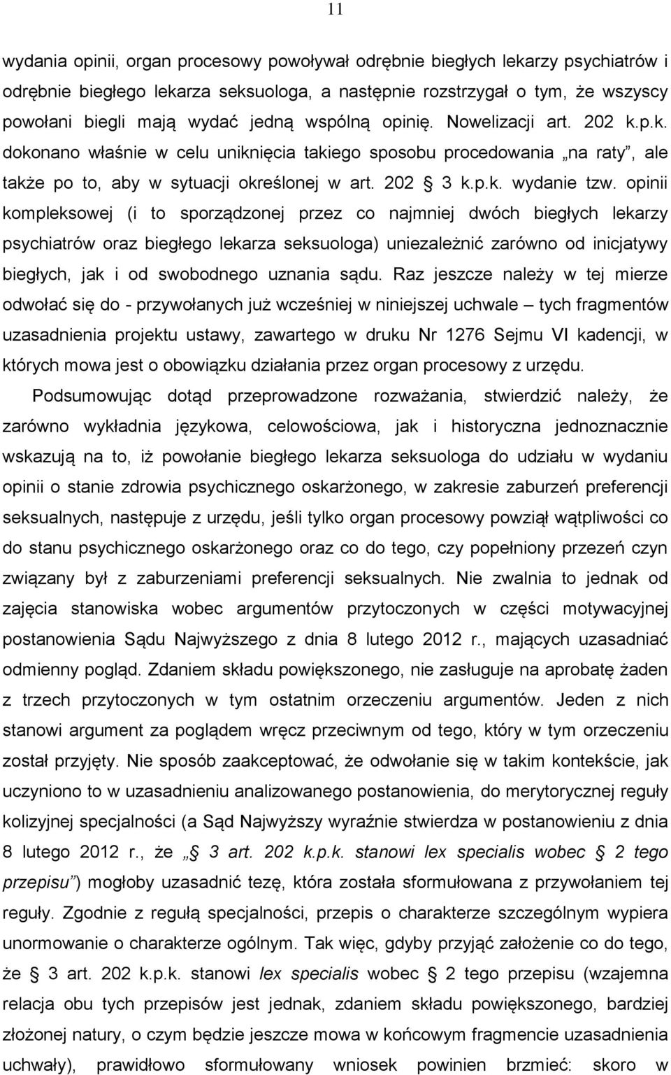 opinii kompleksowej (i to sporządzonej przez co najmniej dwóch biegłych lekarzy psychiatrów oraz biegłego lekarza seksuologa) uniezależnić zarówno od inicjatywy biegłych, jak i od swobodnego uznania