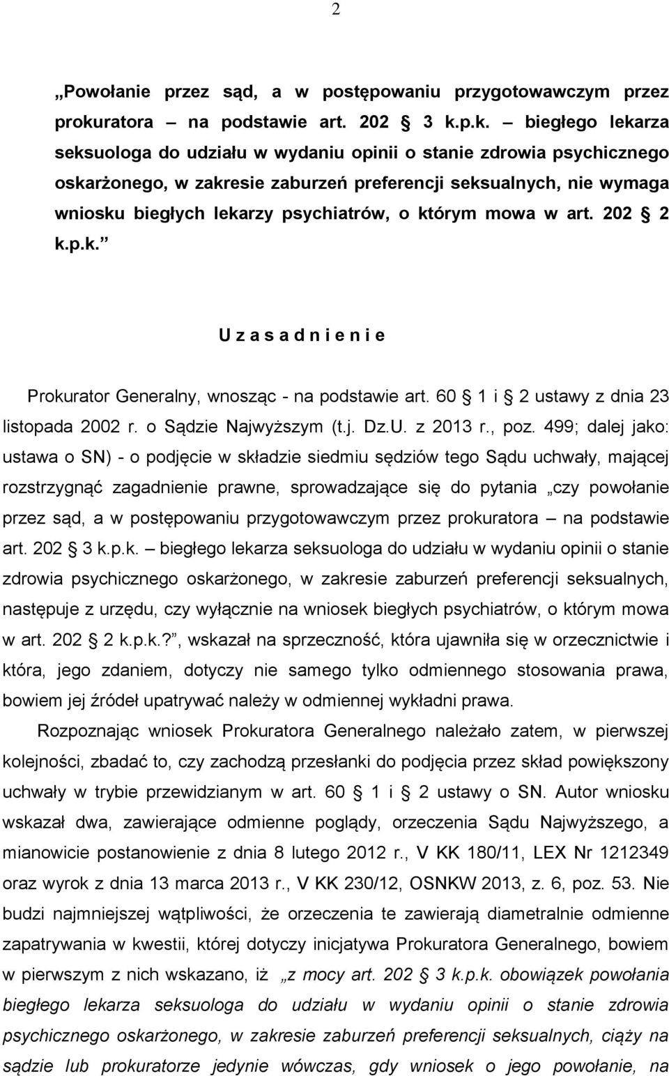 p.k. biegłego lekarza seksuologa do udziału w wydaniu opinii o stanie zdrowia psychicznego oskarżonego, w zakresie zaburzeń preferencji seksualnych, nie wymaga wniosku biegłych lekarzy psychiatrów, o