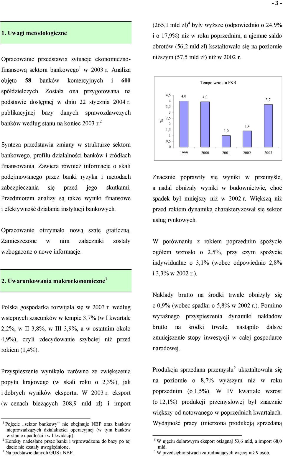 2 Synteza przedstawia zmiany w strukturze sektora bankowego, profilu działalności banków i źródłach finansowania.