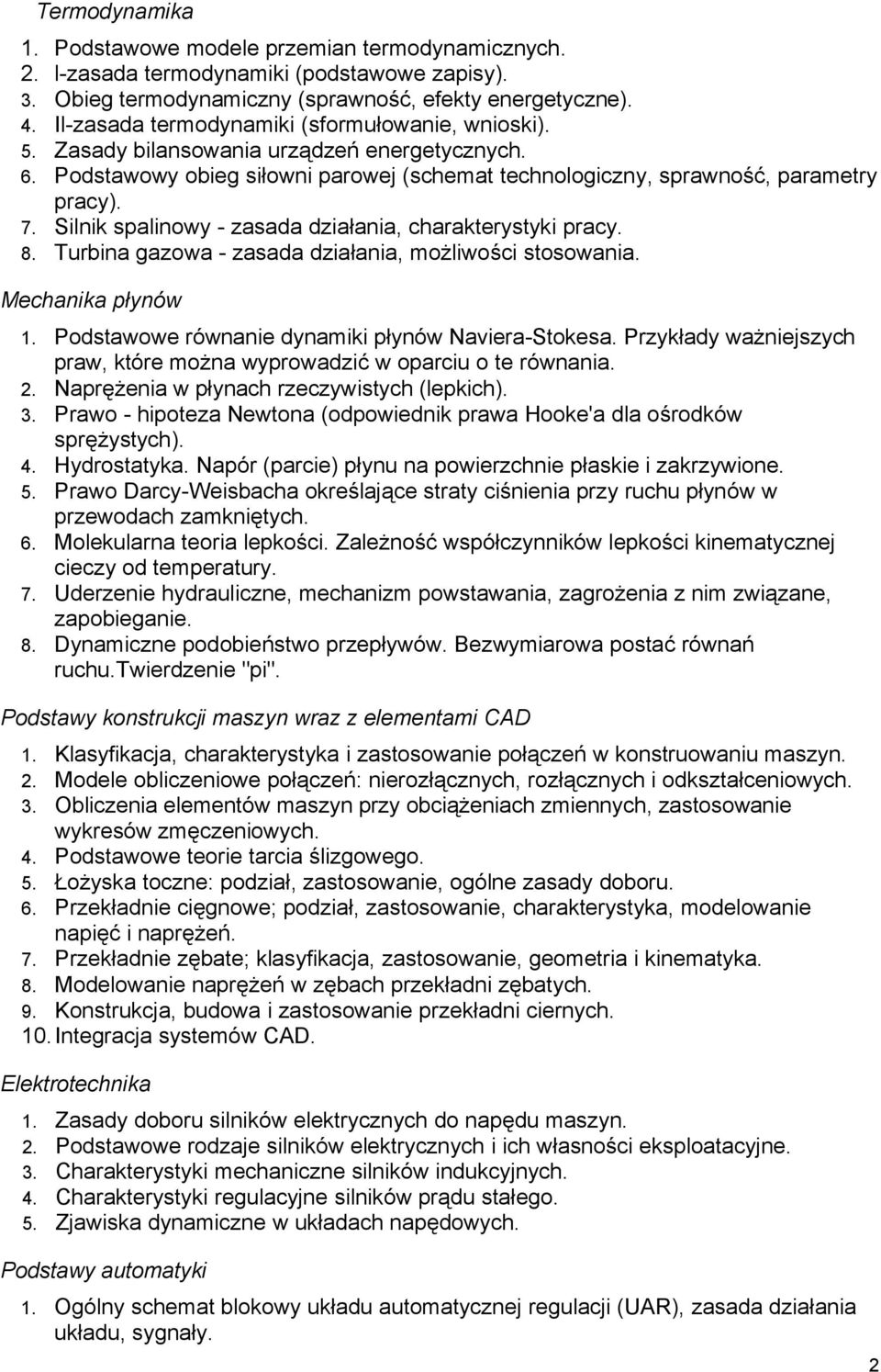 Silnik spalinowy - zasada działania, charakterystyki pracy. 8. Turbina gazowa - zasada działania, możliwości stosowania. Mechanika płynów 1. Podstawowe równanie dynamiki płynów Naviera-Stokesa.