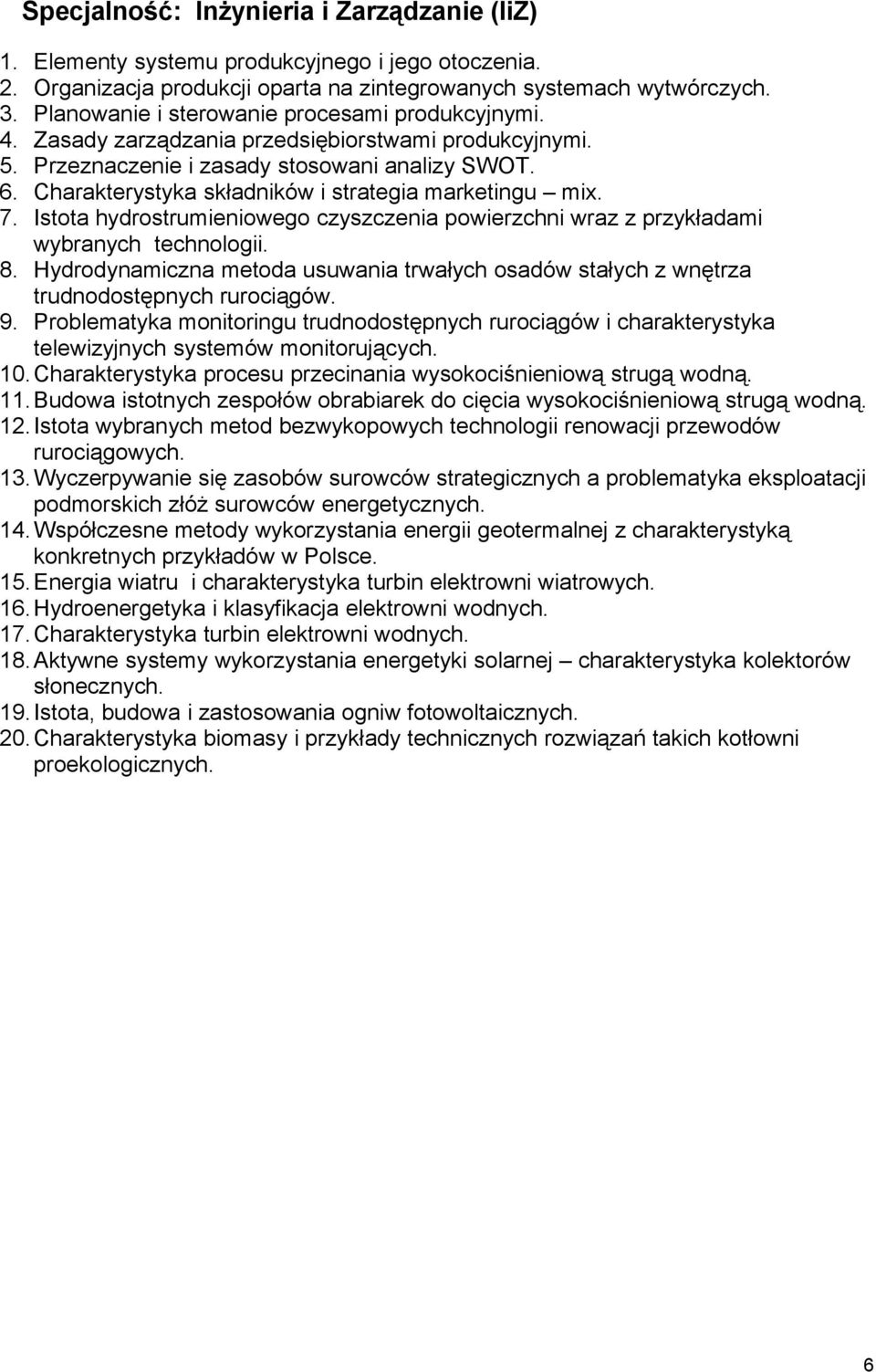 Charakterystyka składników i strategia marketingu mix. 7. Istota hydrostrumieniowego czyszczenia powierzchni wraz z przykładami wybranych technologii. 8.