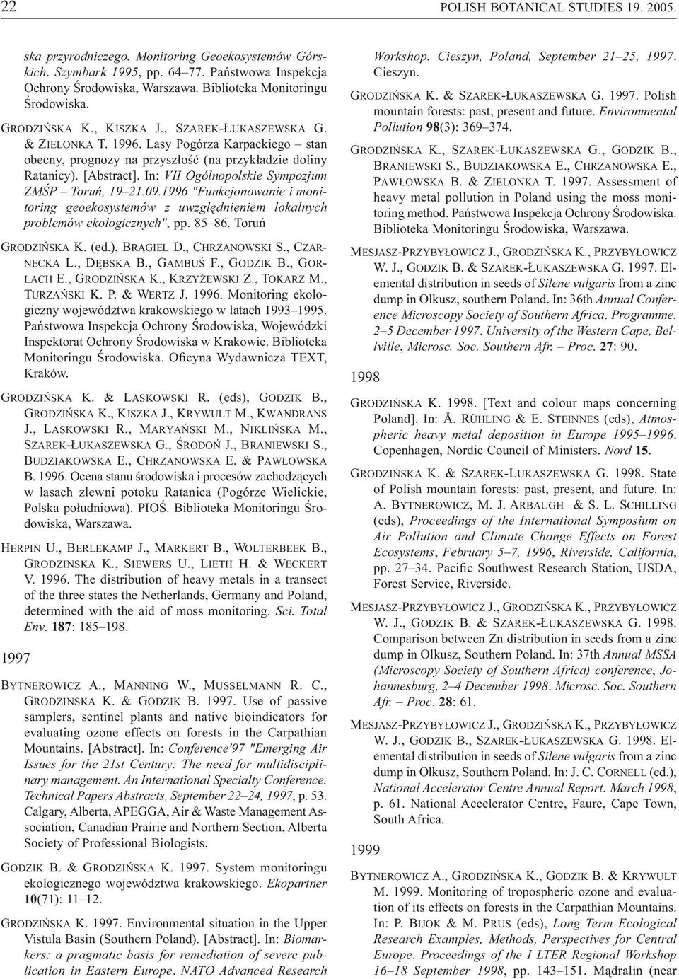 [Abstract]. In: VII Ogólnopolskie Sympozjum ZM P Toru, 19 21.09.1996 "Funkcjonowanie i monitoring geoekosystemów z uwzgl dnieniem lokalnych problemów ekologicznych", pp. 85 86. Toru GRODZI SKA K. (ed.