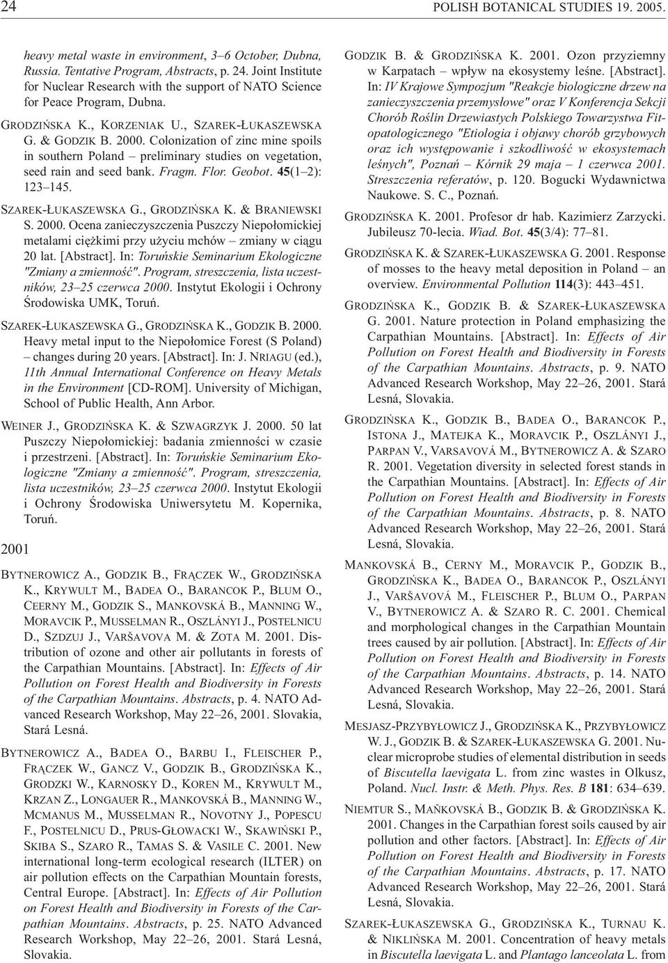 Colonization of zinc mine spoils in southern Poland preliminary studies on vegetation, seed rain and seed bank. Fragm. Flor. Geobot. 45(1 2): 123 145. SZAREK- UKASZEWSKA G., GRODZI SKA K.