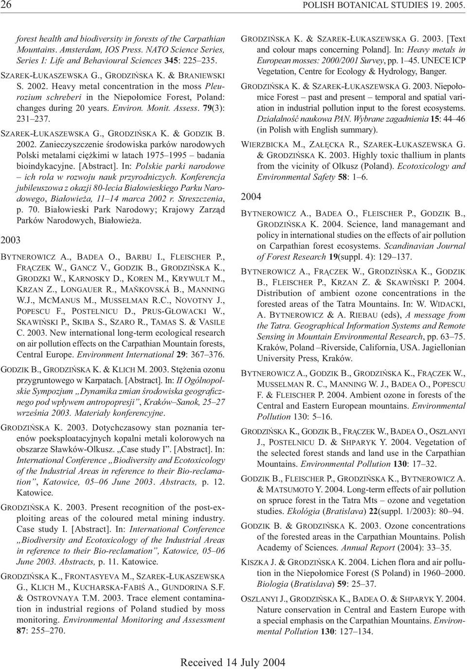 Heavy metal concentration in the moss Pleurozium schreberi in the Niepo omice Forest, Poland: changes during 20 years. Environ. Monit. Assess. 79(3): 231 237. SZAREK- UKASZEWSKA G., GRODZI SKA K.