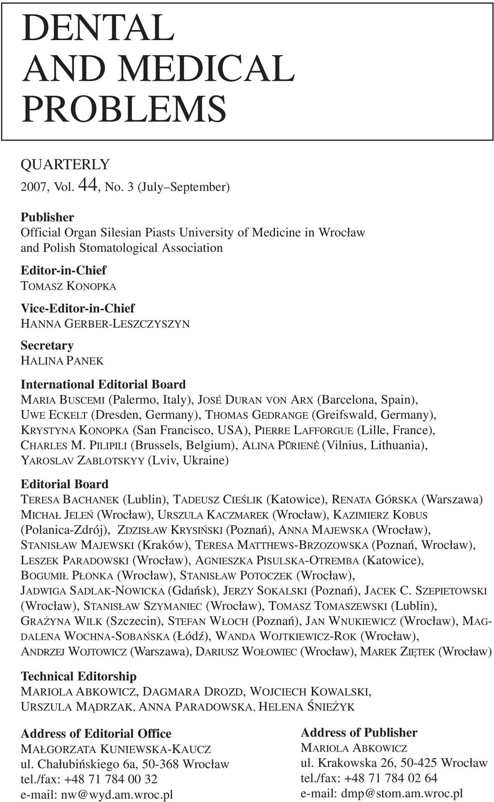 LESZCZYSZYN Secretary HALINA PANEK International Editorial Board MARIA BUSCEMI (Palermo, Italy), JOSÉ DURAN VON ARX (Barcelona, Spain), UWE ECKELT (Dresden, Germany), THOMAS GEDRANGE (Greifswald,