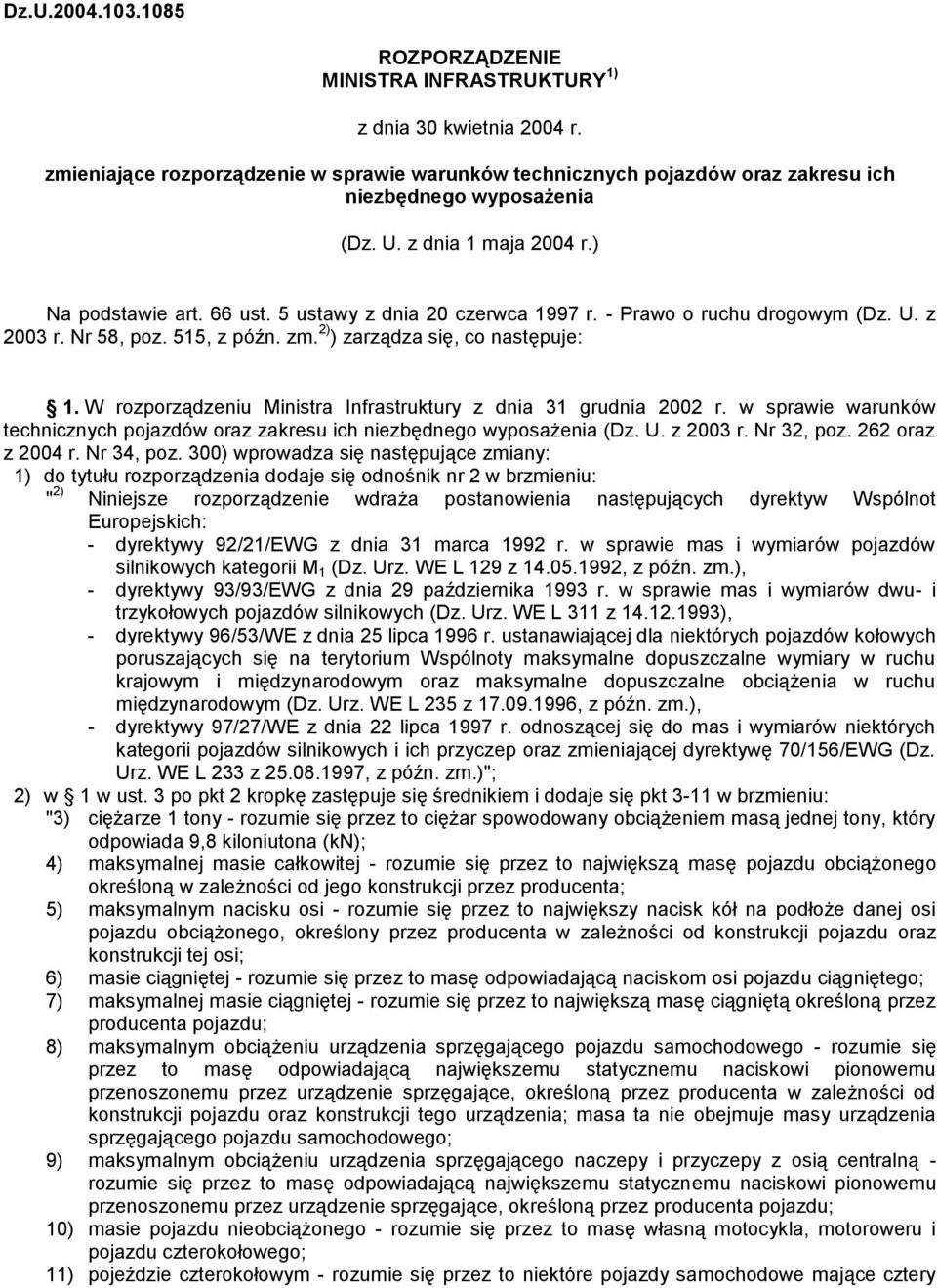 - Prawo o ruchu drogowym (Dz. U. z 2003 r. Nr 58, poz. 515, z późn. zm. 2) ) zarządza się, co następuje: 1. W rozporządzeniu Ministra Infrastruktury z dnia 31 grudnia 2002 r.