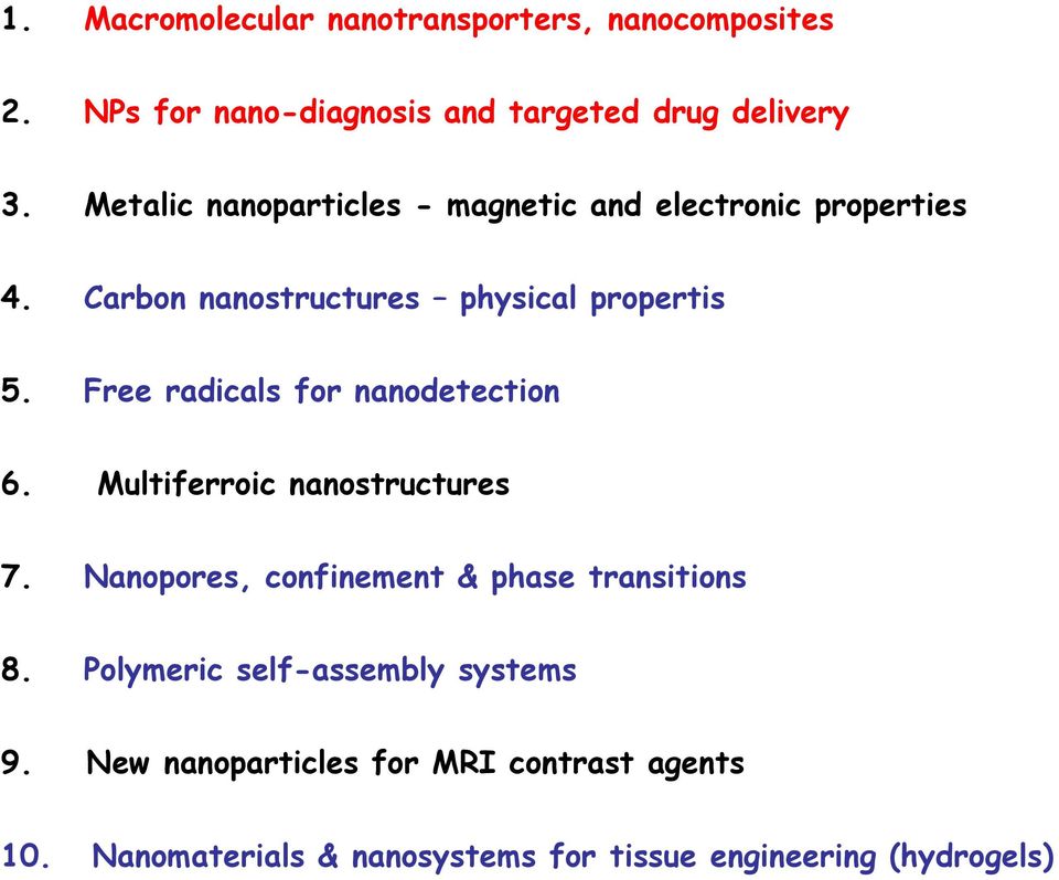 Free radicals for nanodetection 6. Multiferroic nanostructures 7. Nanopores, confinement & phase transitions 8.