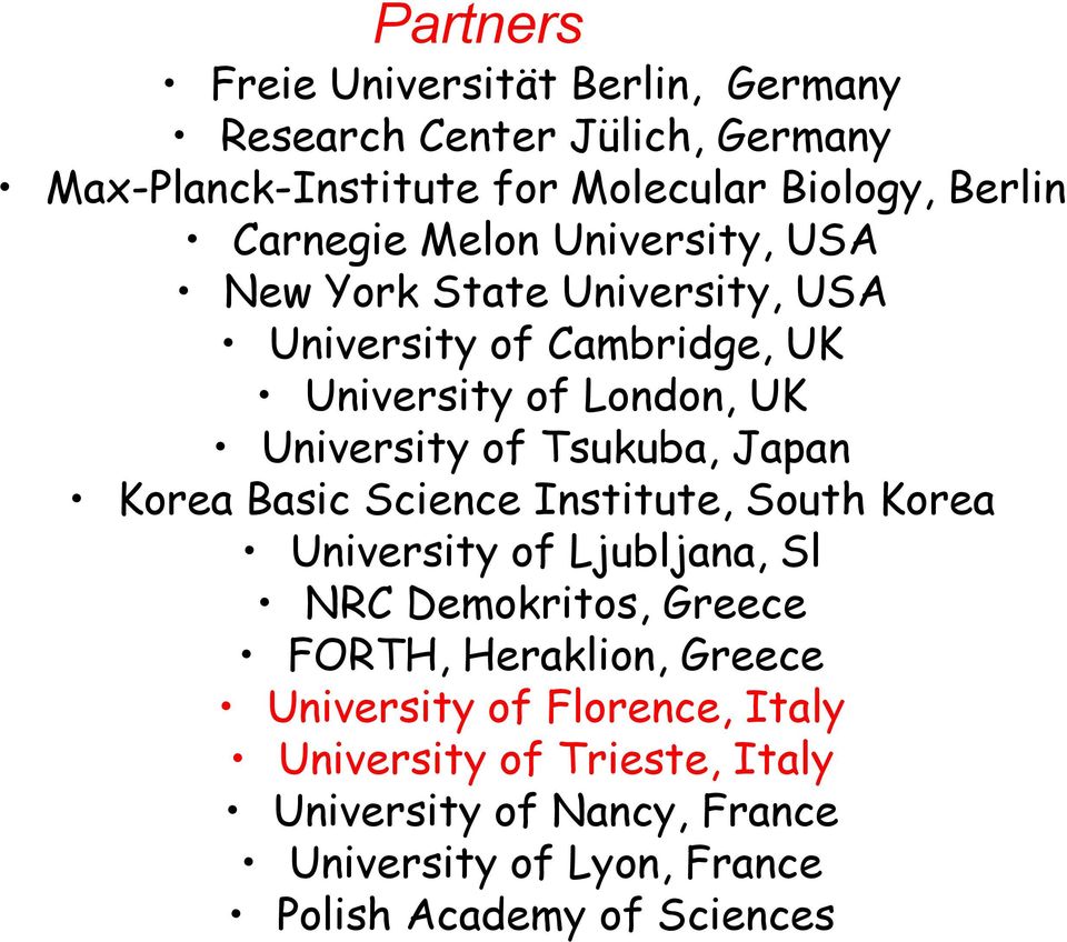 Tsukuba, Japan Korea Basic Science Institute, South Korea University of Ljubljana, Sl NRC Demokritos, Greece FORTH, Heraklion,