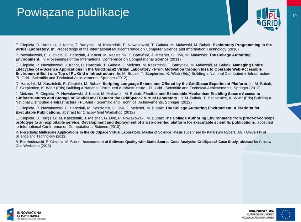 Meizner, G. Dyk, M. Malawski: The Collage Authoring Environment. In: Proceedings of the International Conference on Computational Science (2011) E. Ciepiela, P. Nowakowski, J. Kocot, D. Harezlak, T.