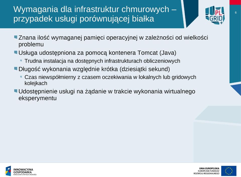 infrastrukturach obliczeniowych Długość wykonania względnie krótka (dziesiątki sekund) Czas niewspółmierny z czasem