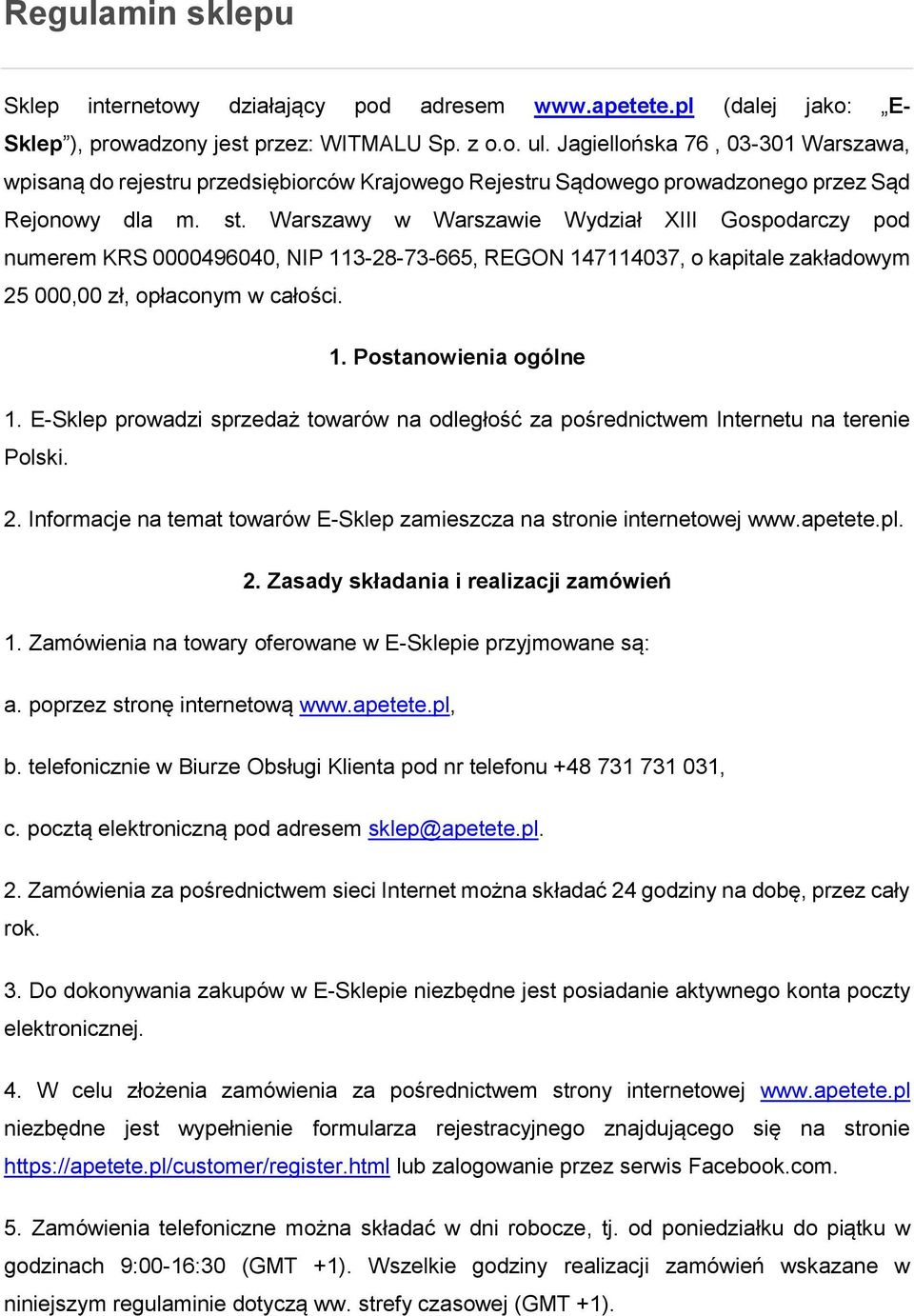 Warszawy w Warszawie Wydział XIII Gospodarczy pod numerem KRS 0000496040, NIP 113-28-73-665, REGON 147114037, o kapitale zakładowym 25 000,00 zł, opłaconym w całości. 1. Postanowienia ogólne 1.