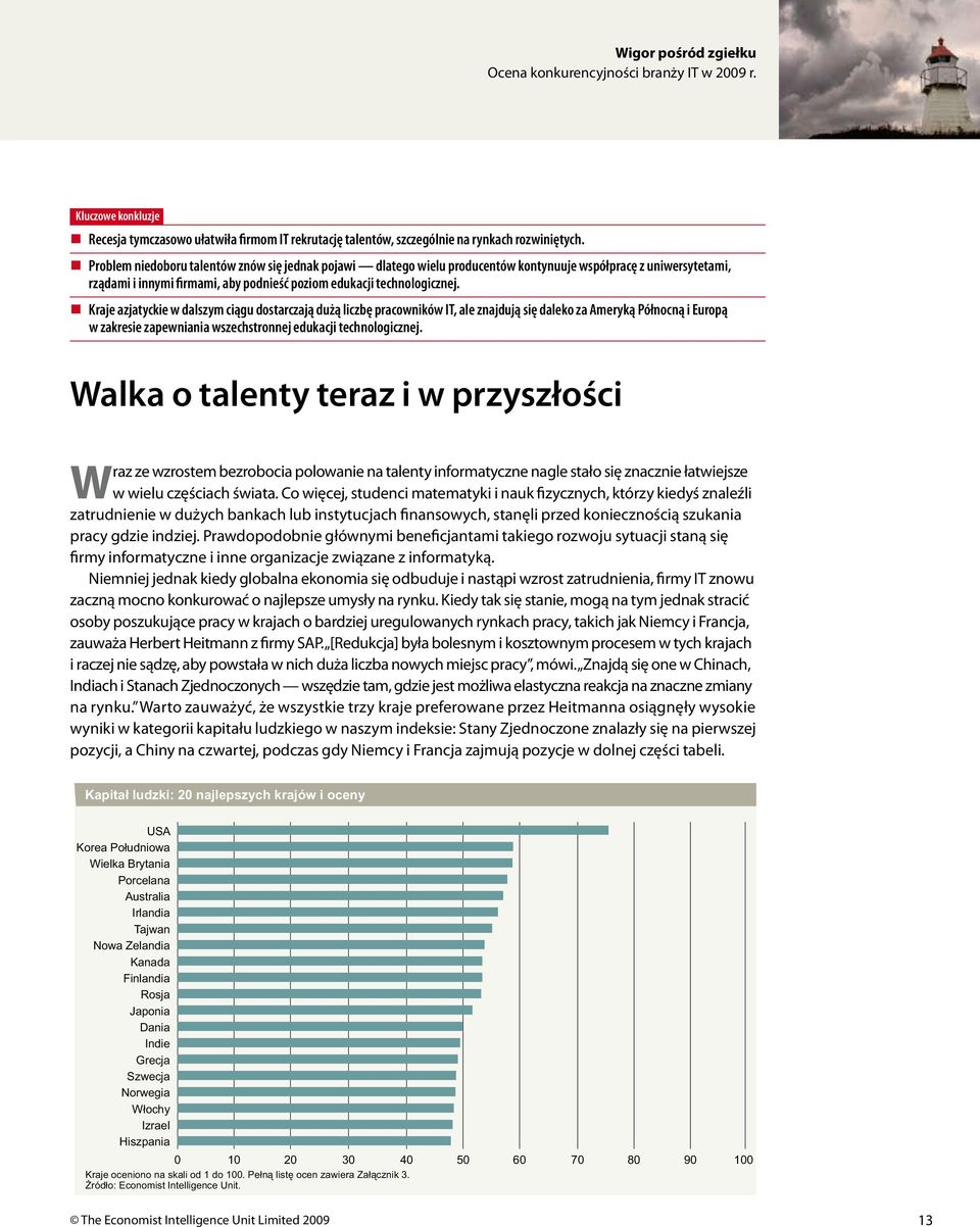 Kraje azjatyckie w dalszym ciągu dostarczają dużą liczbę pracowników IT, ale znajdują się daleko za Ameryką Północną i Europą w zakresie zapewniania wszechstronnej edukacji technologicznej.