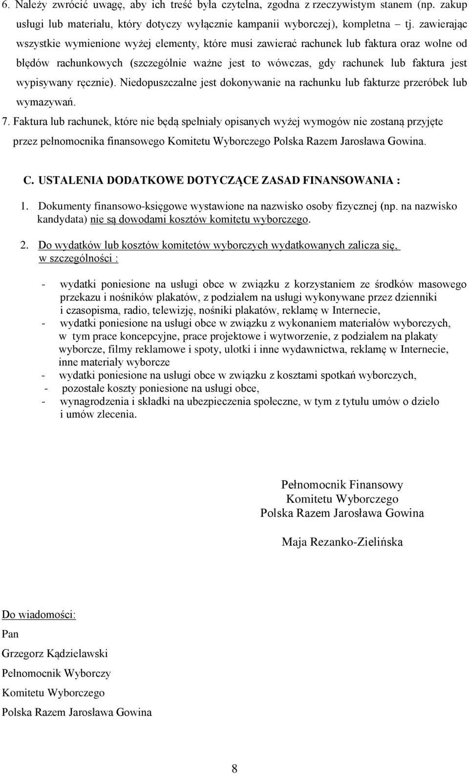 ręcznie). Niedopuszczalne jest dokonywanie na rachunku lub fakturze przeróbek lub wymazywań. 7.