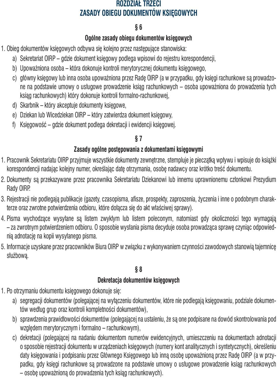 dokonuje kontroli merytorycznej dokumentu księgowego, c) główny księgowy lub inna osoba upoważniona przez Radę OIRP (a w przypadku, gdy księgi rachunkowe są prowadzone na podstawie umowy o usługowe