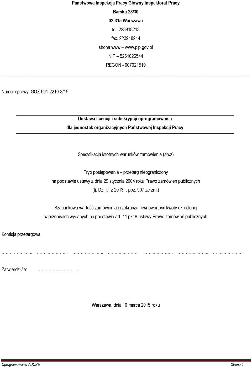 warunków zamówienia (siwz) Tryb postępowania przetarg nieograniczony na podstawie ustawy z dnia 29 stycznia 2004 roku Prawo zamówień publicznych (tj. Dz. U. z 2013 r. poz. 907 ze zm.