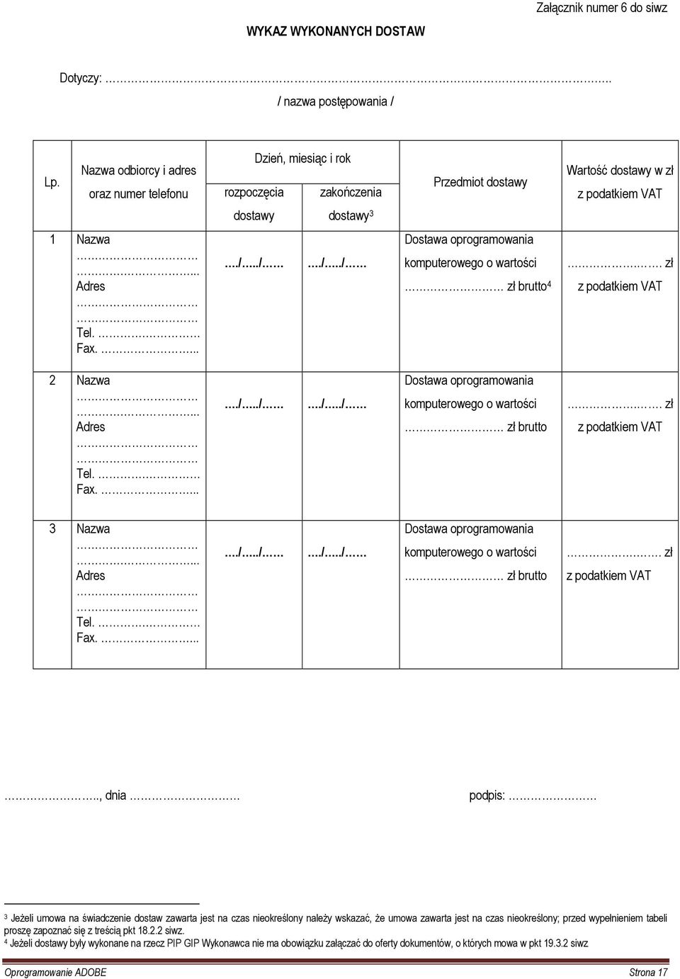 ././../ Dostawa oprogramowania komputerowego o wartości zł brutto 4.. zł z podatkiem VAT 2 Nazwa.... Adres Tel.. Fax...../.././../ Dostawa oprogramowania komputerowego o wartości zł brutto.. zł z podatkiem VAT 3 Nazwa.