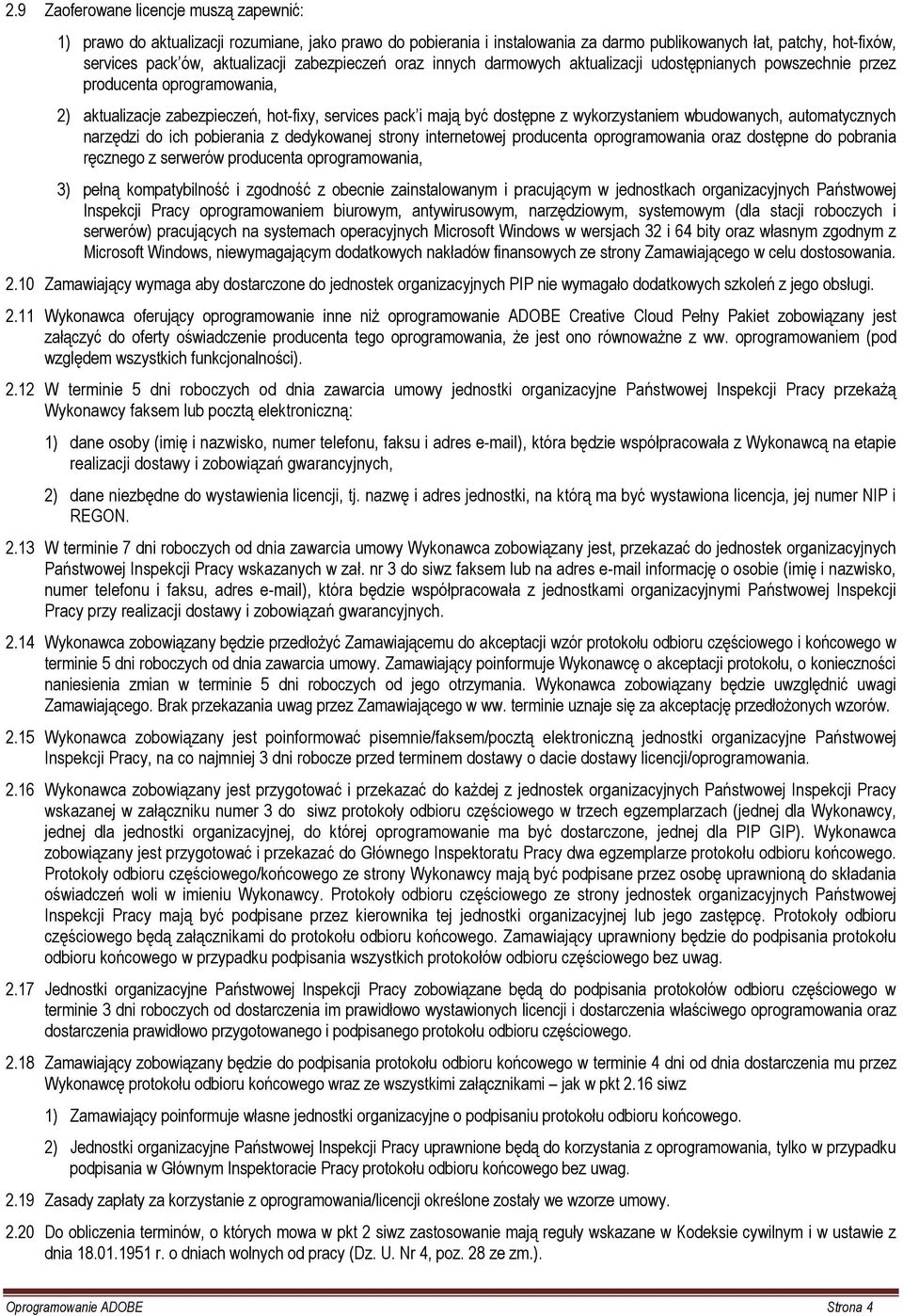 wbudowanych, automatycznych narzędzi do ich pobierania z dedykowanej strony internetowej producenta oprogramowania oraz dostępne do pobrania ręcznego z serwerów producenta oprogramowania, 3) pełną