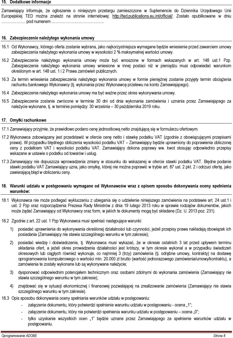 1 Od Wykonawcy, którego oferta zostanie wybrana, jako najkorzystniejsza wymagane będzie wniesienie przed zawarciem umowy zabezpieczenia należytego wykonania umowy w wysokości 2 % maksymalnej wartości