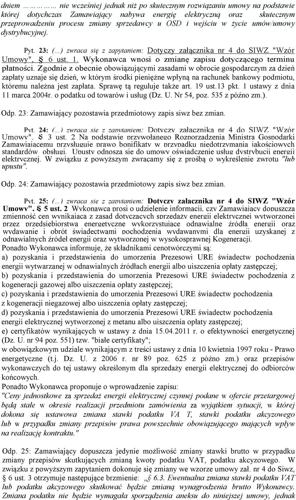 Zgodnie z obecnie obowiązującymi zasadami w obrocie gospodarczym za dzień zapłaty uznaje się dzień, w którym środki pieniężne wpłyną na rachunek bankowy podmiotu, któremu należna jest zapłata.