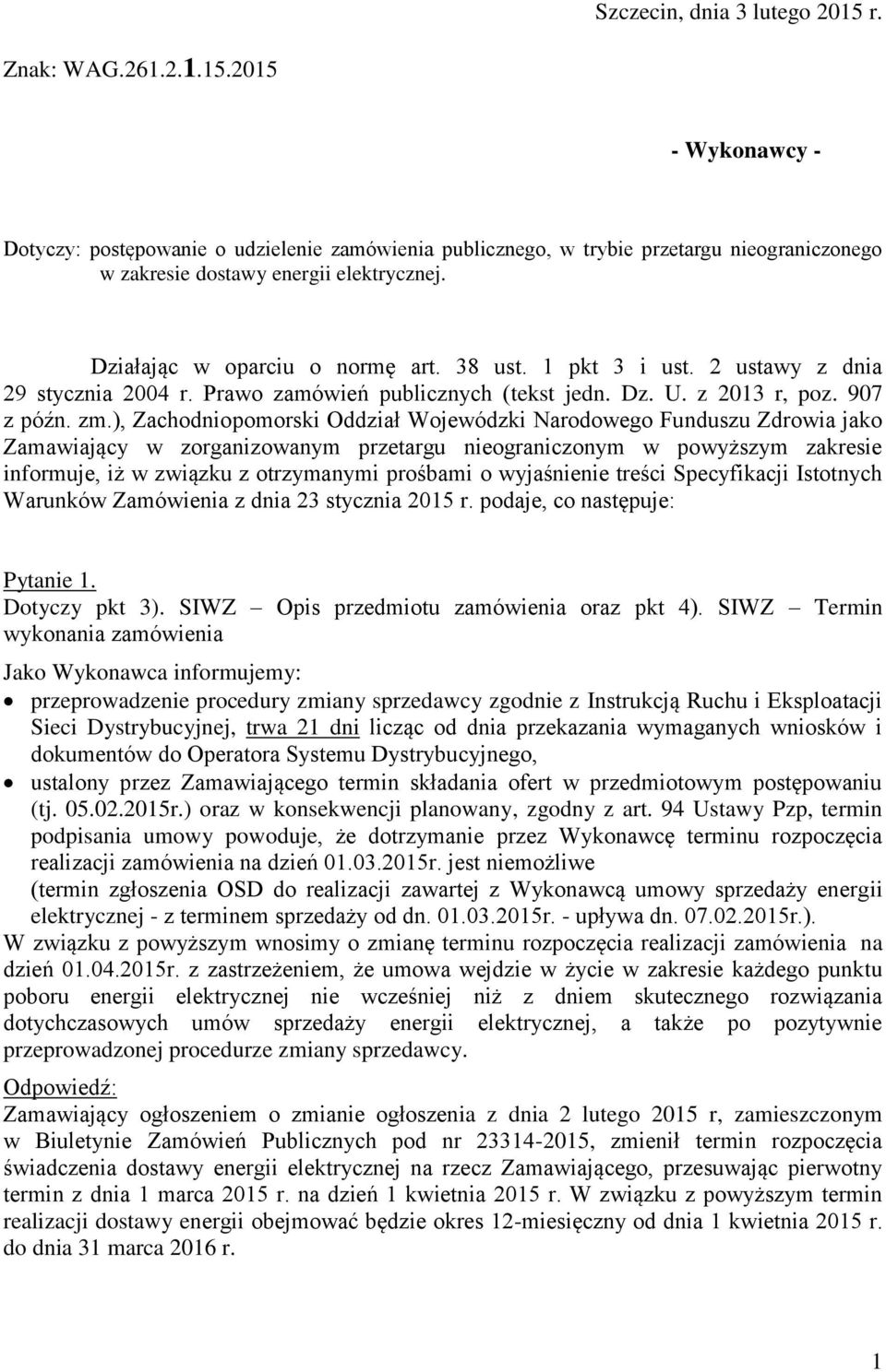 ), Zachodniopomorski Oddział Wojewódzki Narodowego Funduszu Zdrowia jako Zamawiający w zorganizowanym przetargu nieograniczonym w powyższym zakresie informuje, iż w związku z otrzymanymi prośbami o