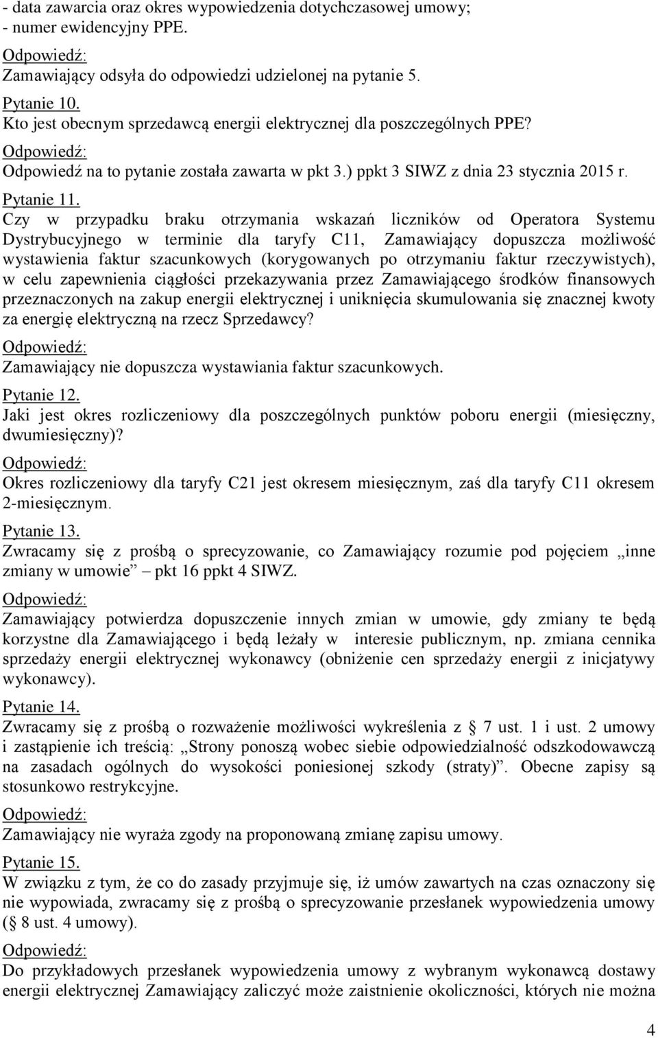 Czy w przypadku braku otrzymania wskazań liczników od Operatora Systemu Dystrybucyjnego w terminie dla taryfy C11, Zamawiający dopuszcza możliwość wystawienia faktur szacunkowych (korygowanych po