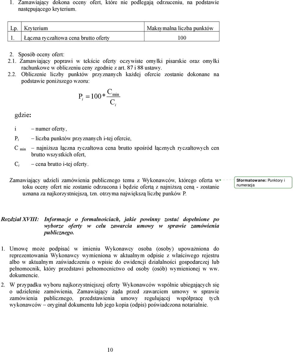 1. Zamawiający poprawi w tekście oferty oczywiste omyłki pisarskie oraz omyłki rachunkowe w obliczeniu ceny zgodnie z art. 87 i 88 ustawy. 2.