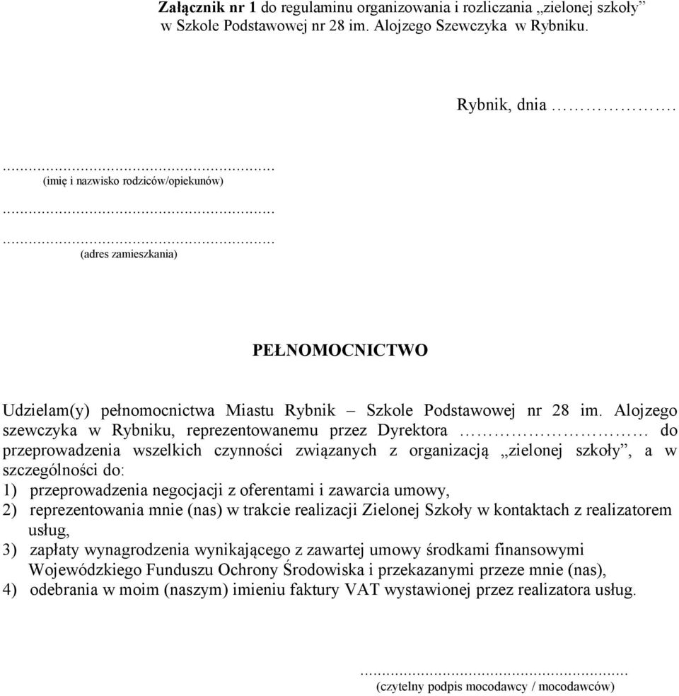 Alojzego szewczyka w Rybniku, reprezentowanemu przez Dyrektora do przeprowadzenia wszelkich czynności związanych z organizacją zielonej szkoły, a w szczególności do: 1) przeprowadzenia negocjacji z