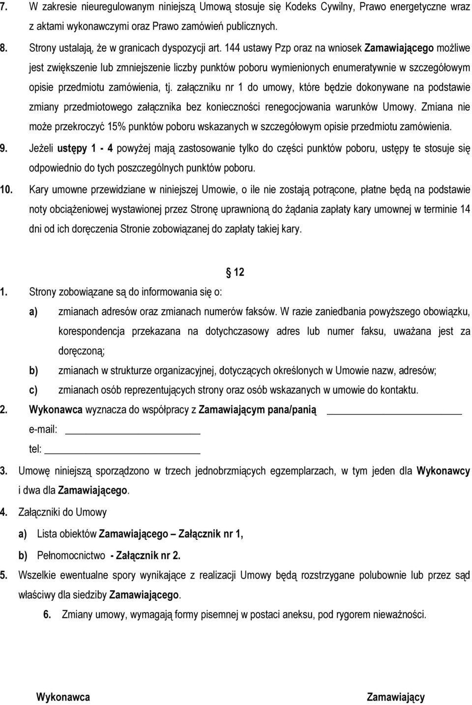 144 ustawy Pzp oraz na wniosek Zamawiającego możliwe jest zwiększenie lub zmniejszenie liczby punktów poboru wymienionych enumeratywnie w szczegółowym opisie przedmiotu zamówienia, tj.