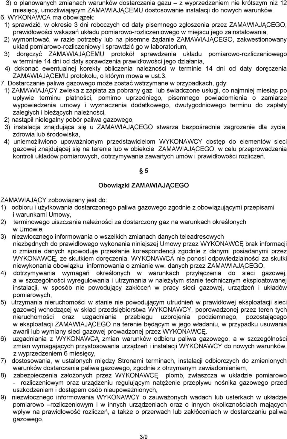 2) wymontować, w razie potrzeby lub na pisemne żądanie ZAMAWIAJĄCEGO, zakwestionowany układ pomiarowo-rozliczeniowy i sprawdzić go w laboratorium, 3) doręczyć ZAMAWIAJĄCEMU protokół sprawdzenia