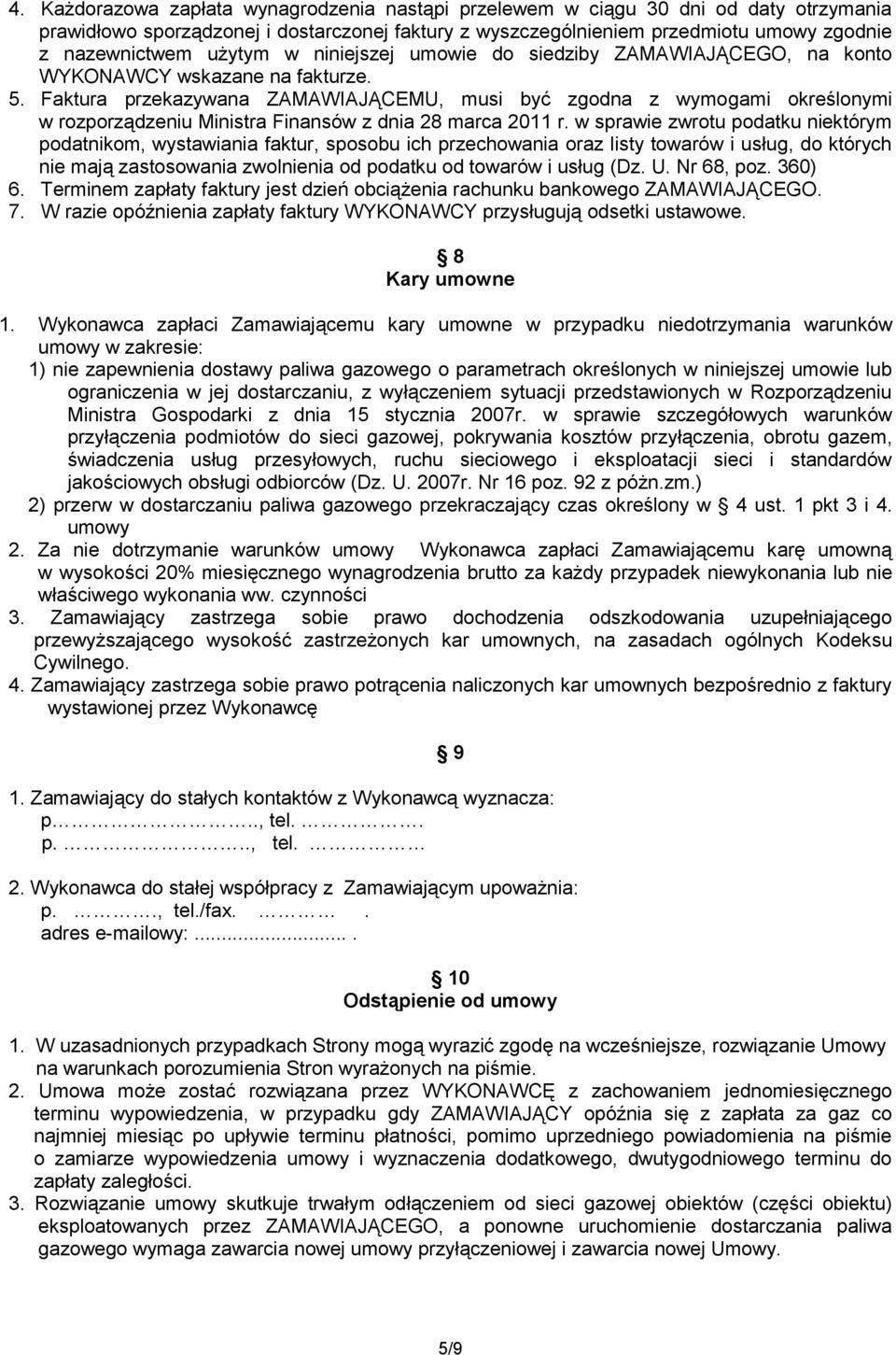 Faktura przekazywana ZAMAWIAJĄCEMU, musi być zgodna z wymogami określonymi w rozporządzeniu Ministra Finansów z dnia 28 marca 2011 r.