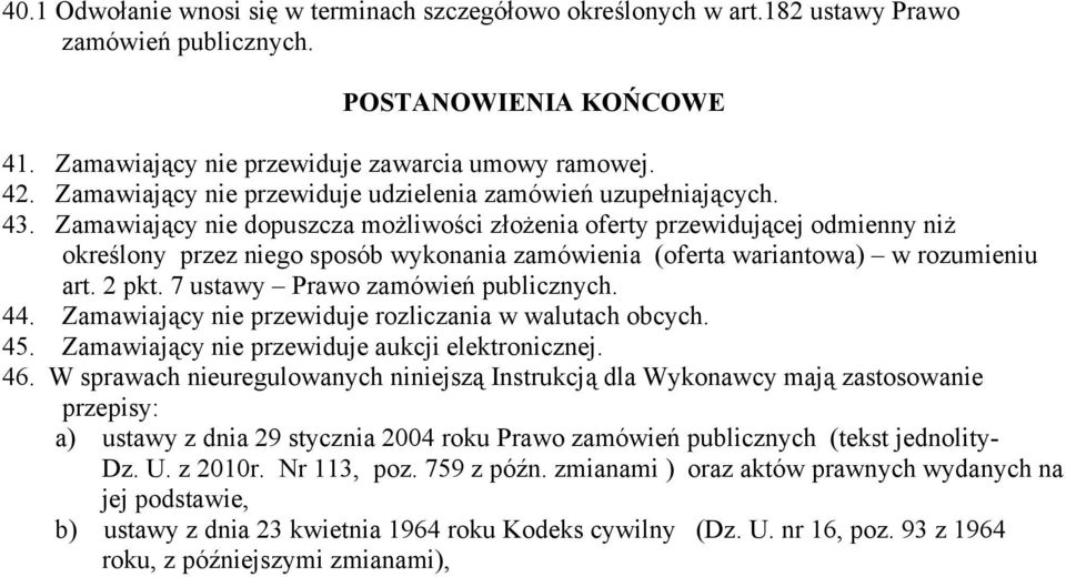 Zamawiający nie dopuszcza możliwości złożenia oferty przewidującej odmienny niż określony przez niego sposób wykonania zamówienia (oferta wariantowa) w rozumieniu art. 2 pkt.