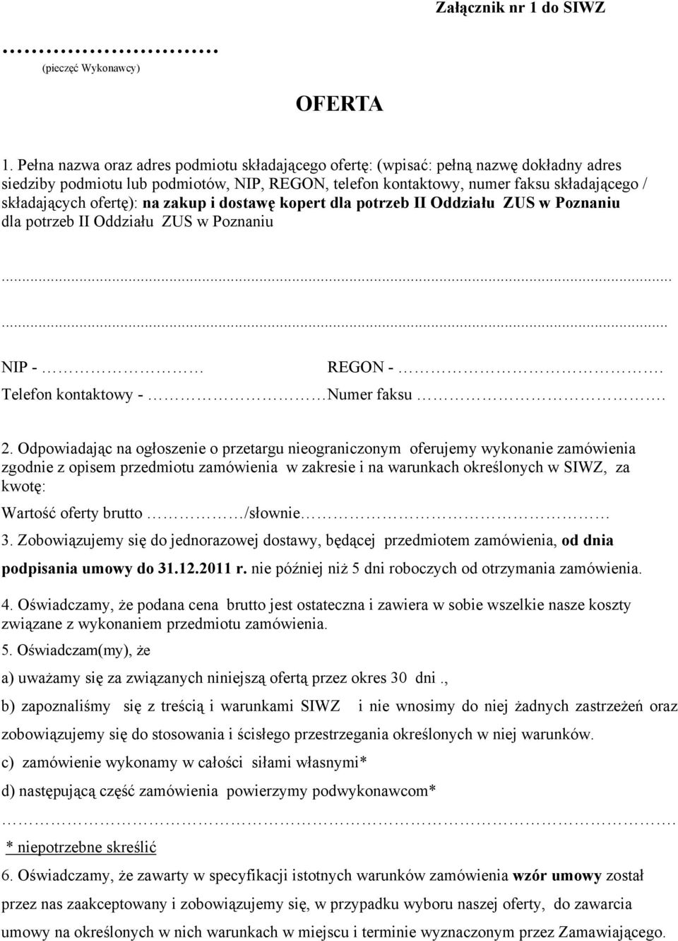 ofertę): na zakup i dostawę kopert dla potrzeb II Oddziału ZUS w Poznaniu dla potrzeb II Oddziału ZUS w Poznaniu...... NIP - REGON -. Telefon kontaktowy - Numer faksu. 2.