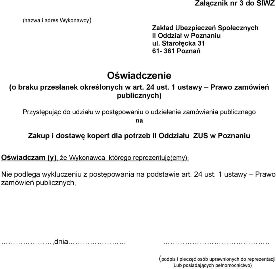 1 ustawy Prawo zamówień publicznych) Przystępując do udziału w postępowaniu o udzielenie zamówienia publicznego na Zakup i dostawę kopert dla potrzeb II