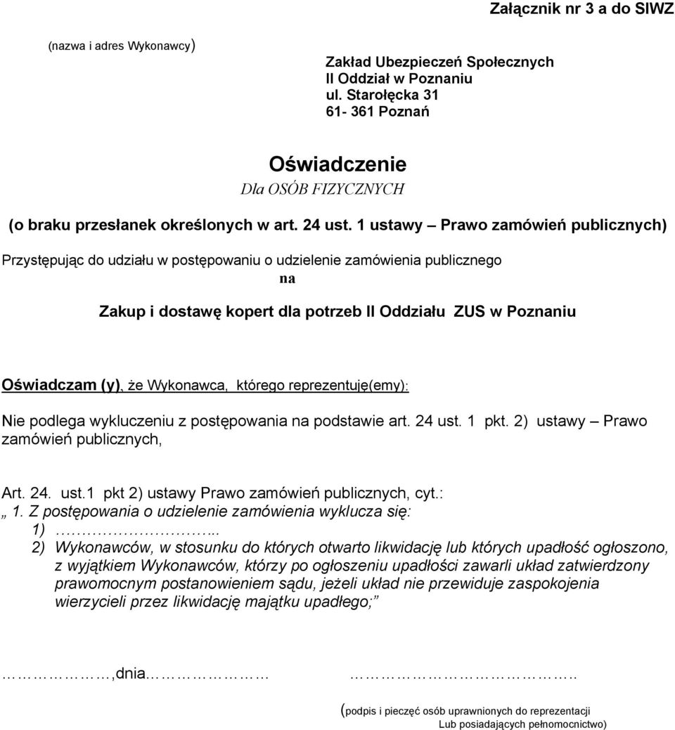 1 ustawy Prawo zamówień publicznych) Przystępując do udziału w postępowaniu o udzielenie zamówienia publicznego na Zakup i dostawę kopert dla potrzeb II Oddziału ZUS w Poznaniu Oświadczam (y), że