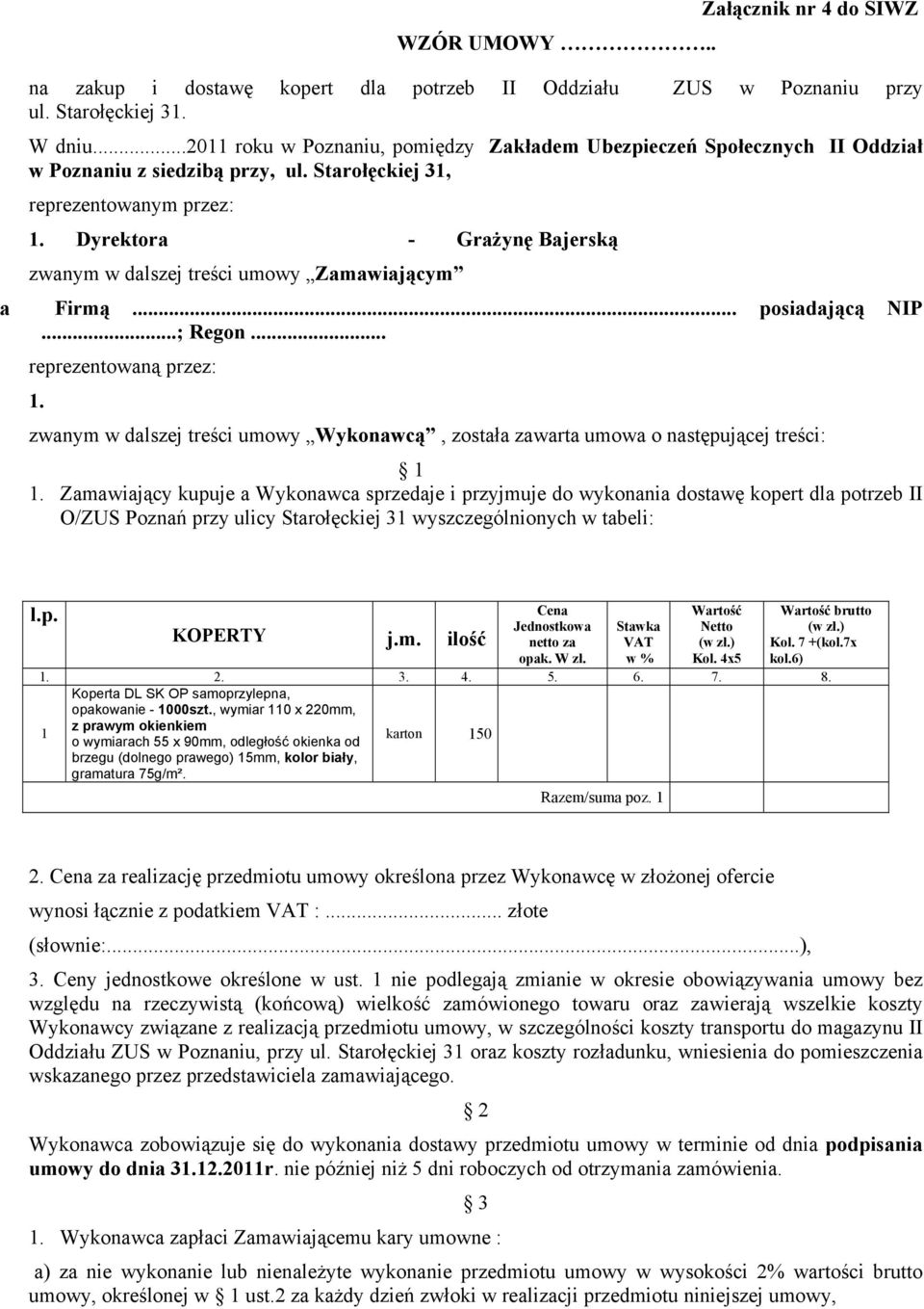 Dyrektora - Grażynę Bajerską zwanym w dalszej treści umowy Zamawiającym a Firmą... posiadającą NIP...; Regon... reprezentowaną przez: 1.