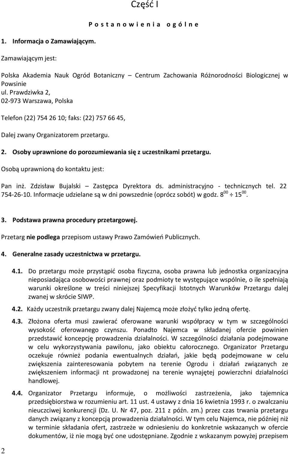 Osobą uprawnioną do kontaktu jest: Pan inż. Zdzisław Bujalski Zastępca Dyrektora ds. administracyjno - technicznych tel. 22 754-26-10. Informacje udzielane są w dni powszednie (oprócz sobót) w godz.