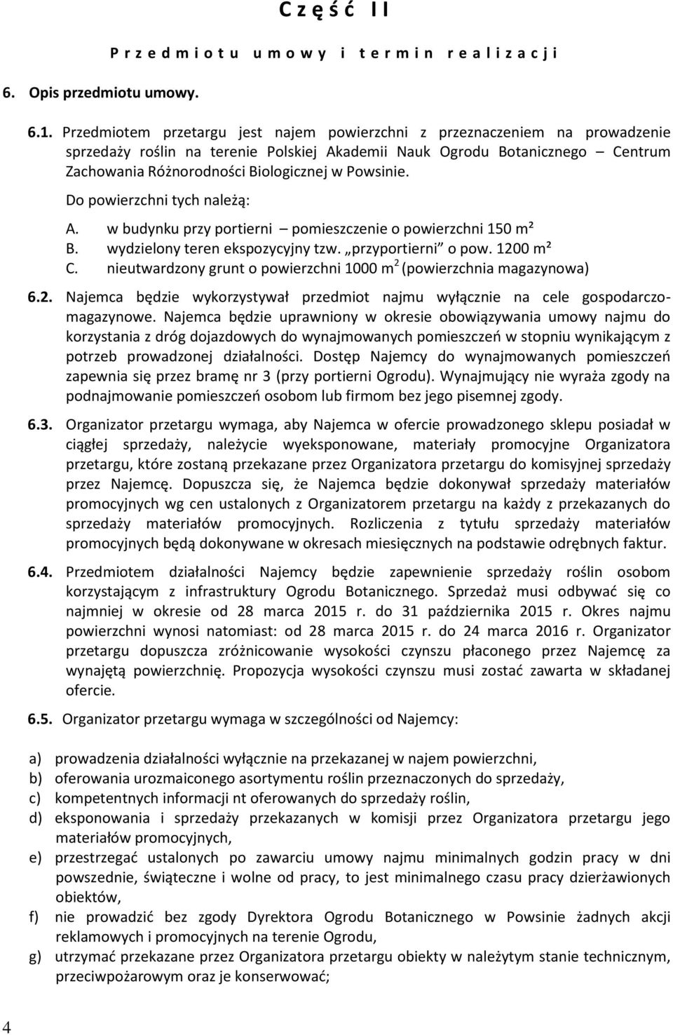 Powsinie. Do powierzchni tych należą: A. w budynku przy portierni pomieszczenie o powierzchni 150 m² B. wydzielony teren ekspozycyjny tzw. przyportierni o pow. 1200 m² C.