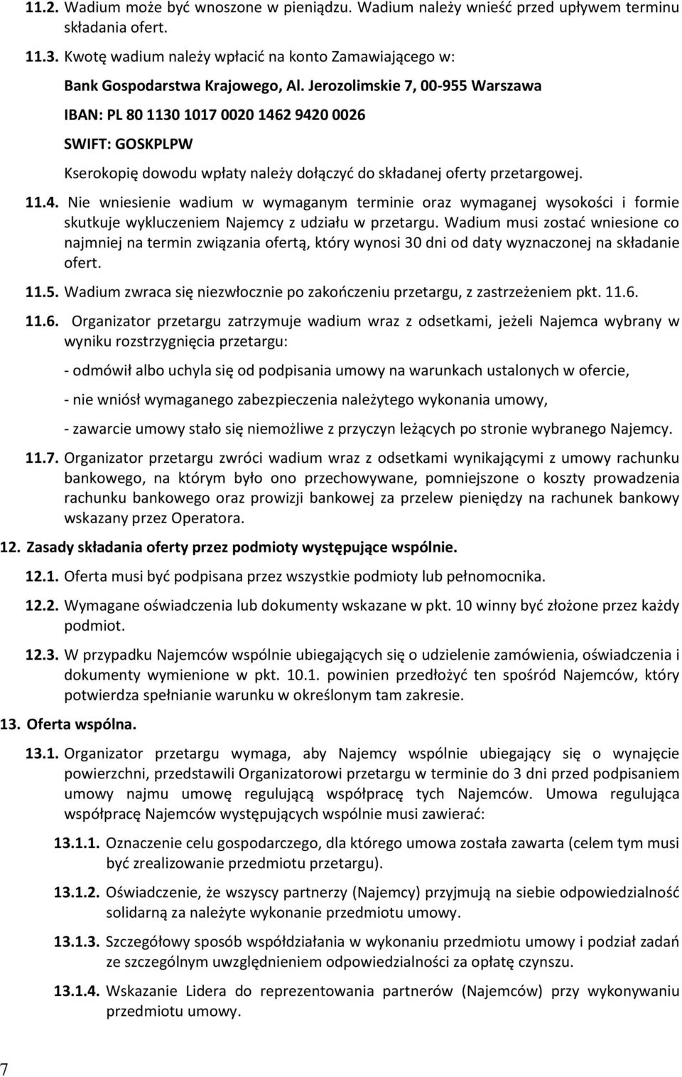 Wadium musi zostać wniesione co najmniej na termin związania ofertą, który wynosi 30 dni od daty wyznaczonej na składanie ofert. 11.5.