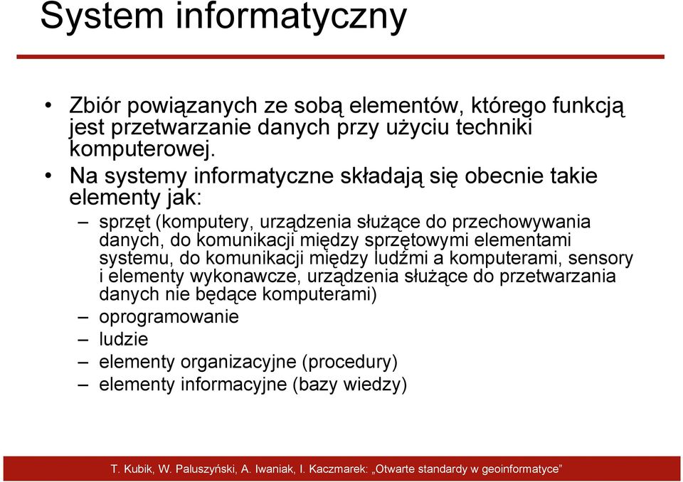 komunikacji między sprzętowymi elementami systemu, do komunikacji między ludźmi a komputerami, sensory i elementy wykonawcze, urządzenia